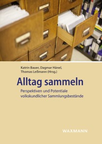 Buchcover: Katrin Bauer, Dagmar Hänel, Thomas Leßmann: Alltag Sammeln. Perspektiven und Potentiale volkskundlicher Sammlungsbesände.